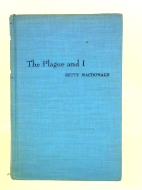 The Plague and I von Betty Macdonald