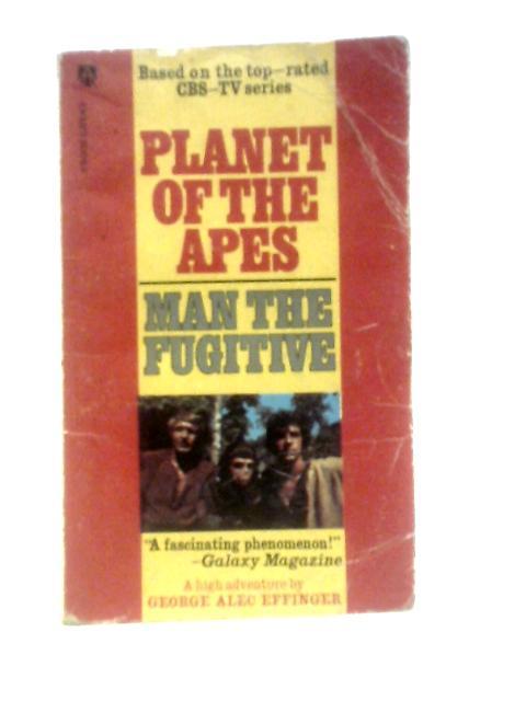 Planet Of The Apes Man The Fugitive By George Alec Effinger