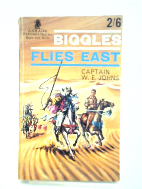 Biggles Flies East By Capt. W. E. Johns