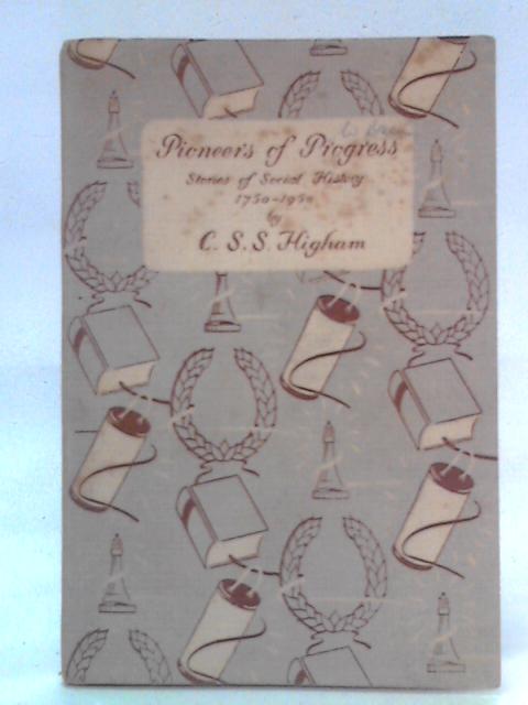 Pioneers Of Progress: Stories Of Social History, 1750-1950 von C.S.S. Higham