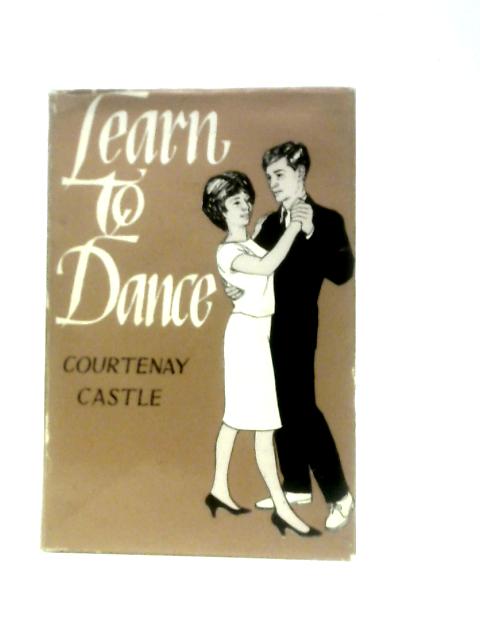 Learn to Dance By Courtenay Castle