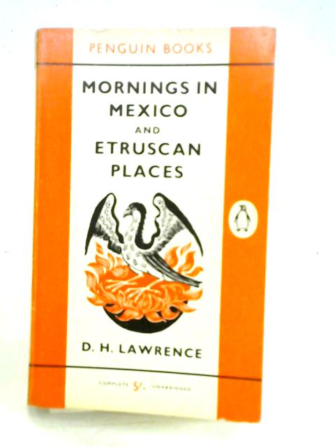 Mornings in Mexico and Etruscan Places By D. H. Lawrence