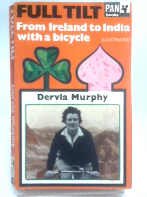 Full Tilt. Ireland To India With A Bicycle By Dervla Murphy