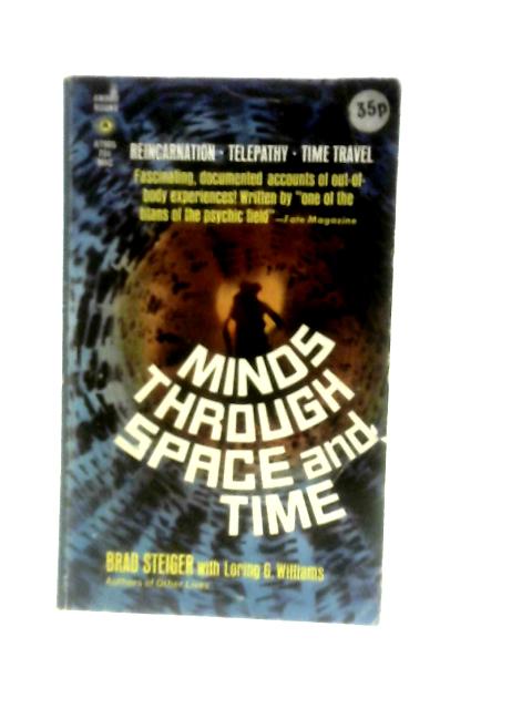 Minds Through Space And Time By Brad Steiger & Loring G. Williams