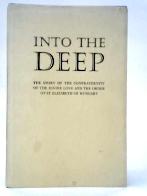 Into the Deep. The Story of the Confraternity of the Divine Love & the Order of St Elizabeth of Hungary von Mother Elizabeth