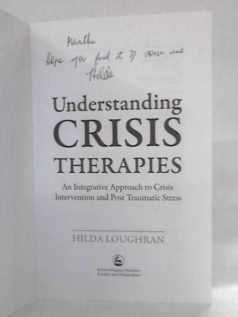 Understanding Crisis Therapies: An Integrative Approach to Crisis Intervention and Post Traumatic Stress By Hilda Loughran