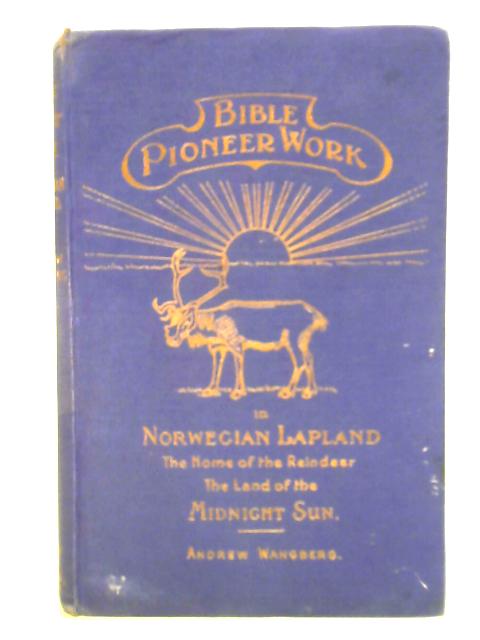 Bible Pioneer Work in Norwegian Lapland von A. Wangberg