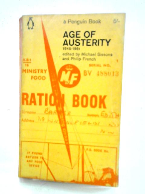 Age of Austerity, 1945-51 By Michael Sissons Philip French (ed.)