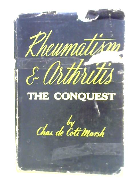 Rheumatism And Arthritis: A Conquest von Charles De Coti-Marsh