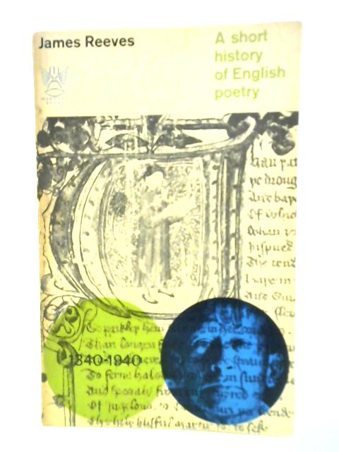 A Short History Of English Poetry 1340 - 1940 By James Reeves