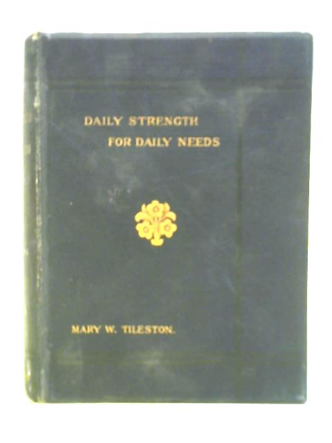 Daily Strength for Daily Needs von Mary W. Tileston