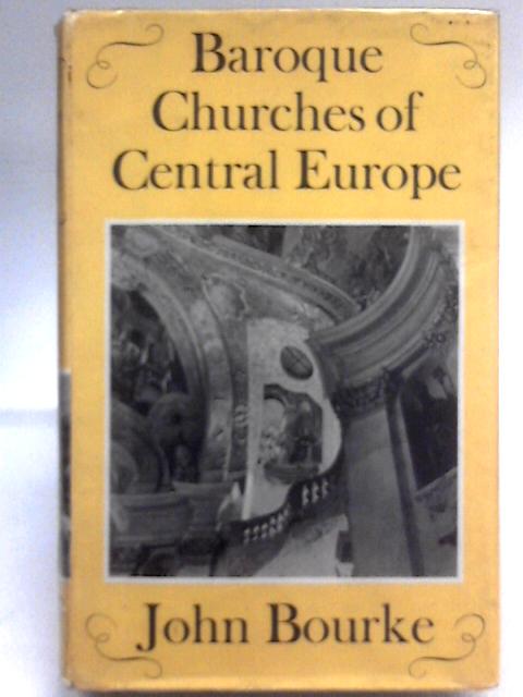 Baroque Churches of Central Europe By John Bourke