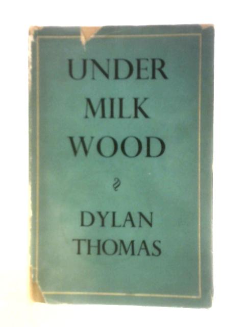 Under Milk Wood, A Play for Voices von Dylan Thomas