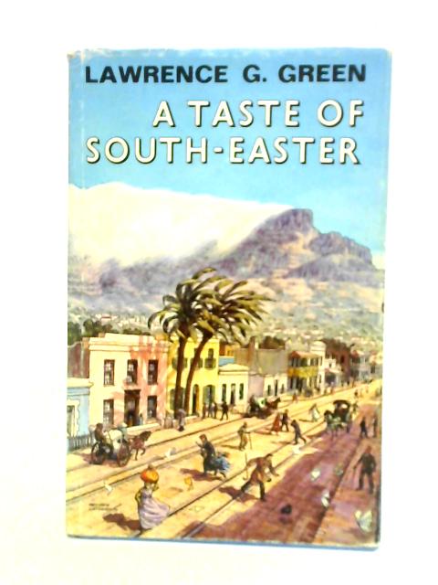 A Taste of South-Easter Memories of Unusual Cape Town Characters By Lawrence G. Green