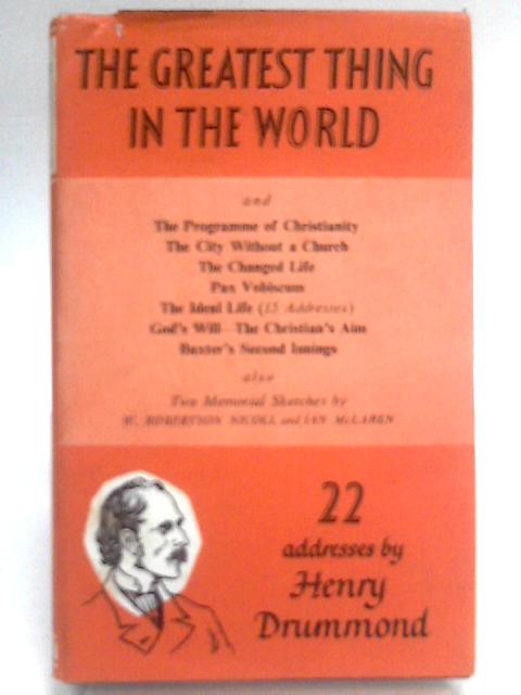 The Greatest Thing In The World - And 21 Other Addresses von Henry Drummond