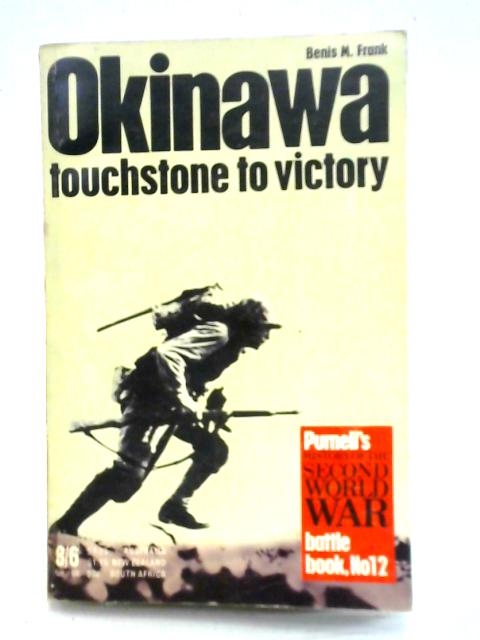 Okinawa Touchstone To Victory By Benis M. Frank