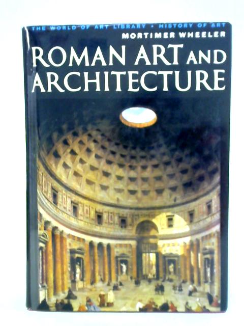 Roman Art and Architecture By Sir Mortimer Wheeler