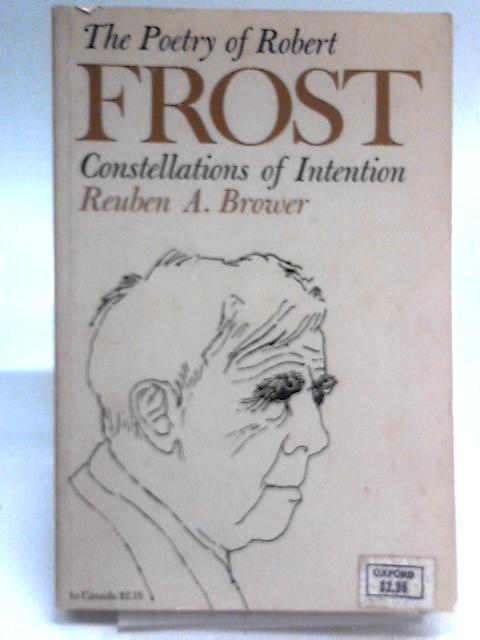 The Poetry Of Robert Frost - Constellations Of Invention By Reuben A. Brower