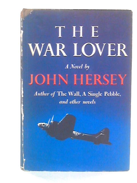 The War Lover By John Hersey