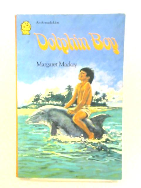 Dolphin Boy By Margaret MacKay