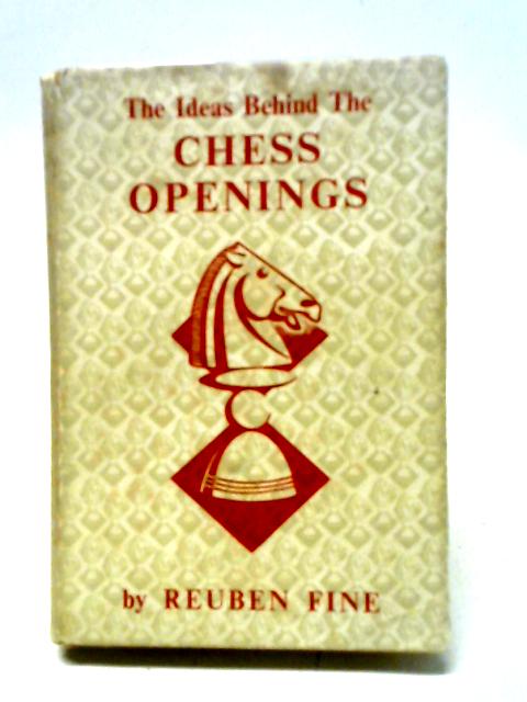 The Ideas Behind The Chess Openings von Reuben Fine