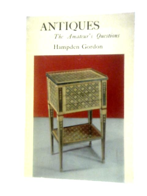 Antiques: The Amateur's Questions von Hampden Gordon