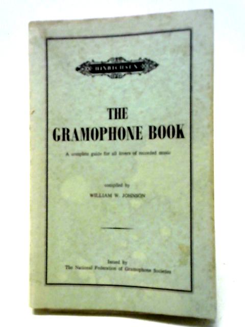 The Gramophone Book By William W. Johnson