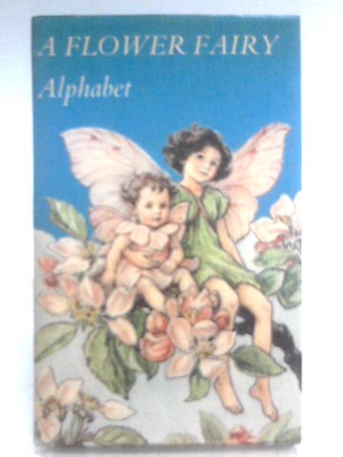 A Flower Fairy Alphabet By Cicely Mary Barker