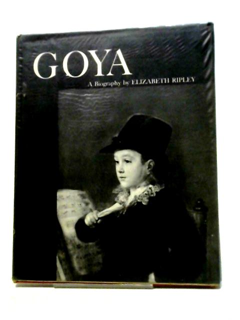 Goya, A Biography (Oxford Books For Boys And Girls) By Elizabeth Ripley