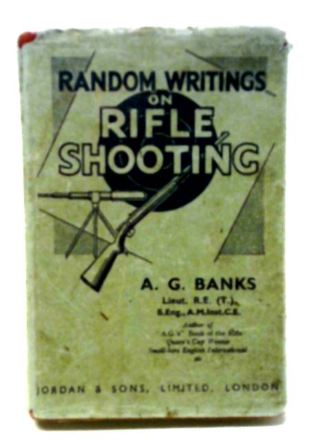 Random Writings on Rifle Shooting By A. G Banks