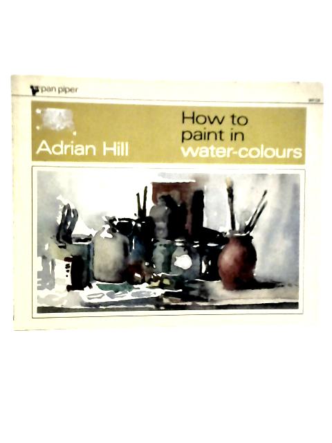 How to Paint in Water-Colours von Adrian Hill