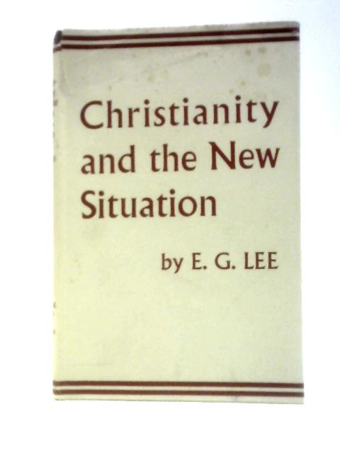 Christianity and the New Situation von E.G.Lee