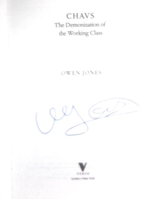 Chavs: The Demonization of the Working Class By Owen Jones