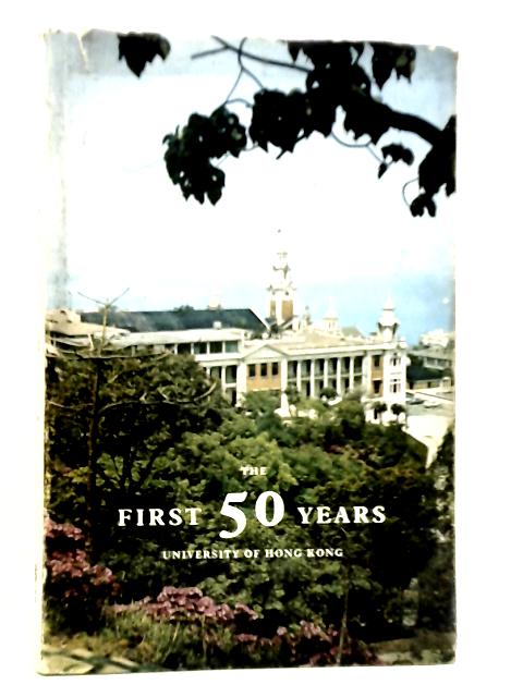 University of Hong Kong: The First 50 Years 1911-1961 von Brian Harrison