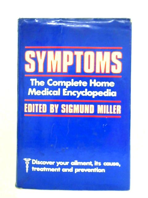 Symptoms: The Complete Home Medical Encyclopedia von Sigmund Stephen Miller (ed.)