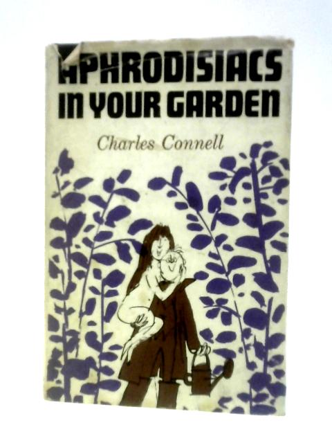 Aphrodisiacs In Your Garden By Charles Connell