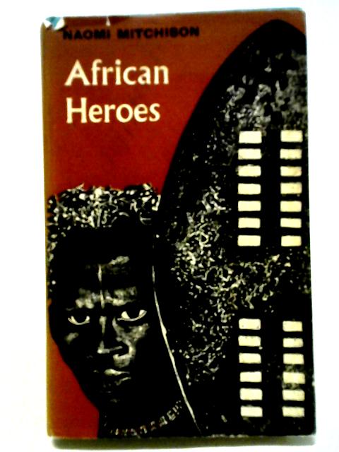 African Heroes (Heroic Retellings From History & Legend) By Naomi Mitchison