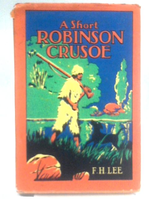 A Short Robinson Crusoe By F.H. Lee