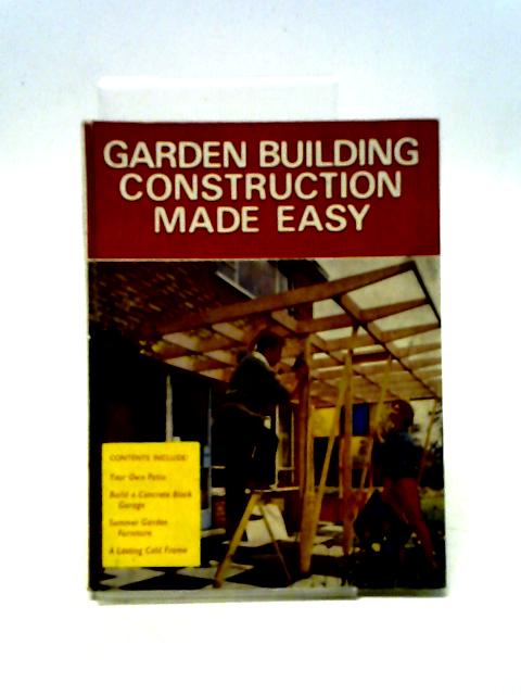 Garden Building Construction Made Easy (Pictorial How; To; Do; It Library) By Anon