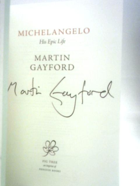 Michelangelo: His Epic Life By Martin Gayford