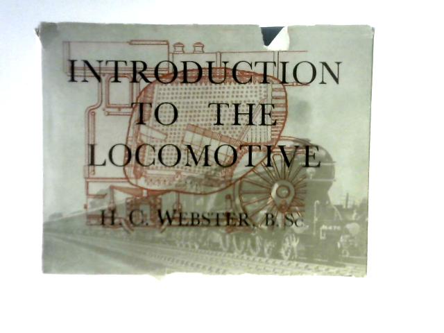 Introduction to the Locomotive By H C.Webster