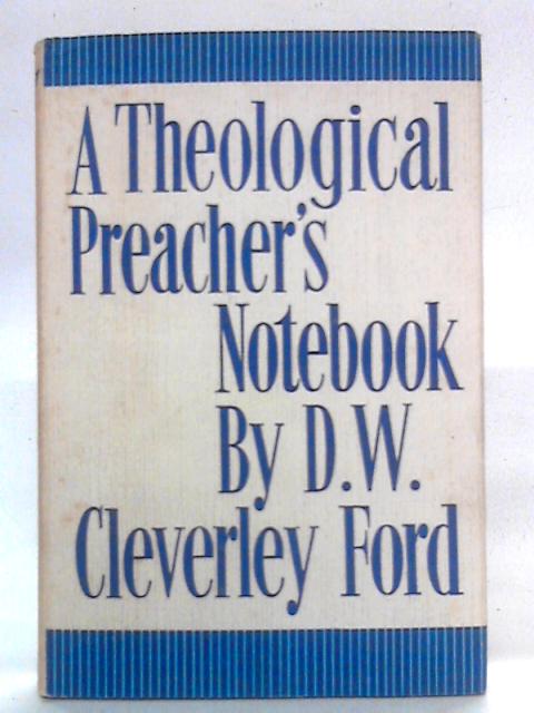 A Theological Preacher's Notebook von D.W. Cleverley Ford