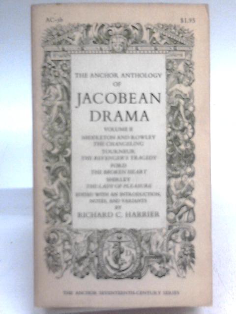 The Anchor Anthology of Jacobean Drama. Volume II By Richard C. Harrier (Ed)