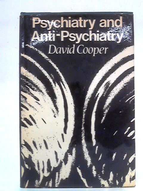 Psychiatry and Anti-Psychiatry By David Cooper