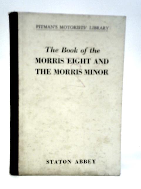 The Book of the Morris Eight and the Morris Minor von Staton Abbey