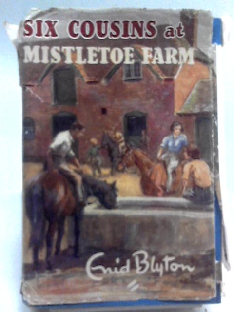 Six Cousins At Mistletoe Farm By Enid Blyton