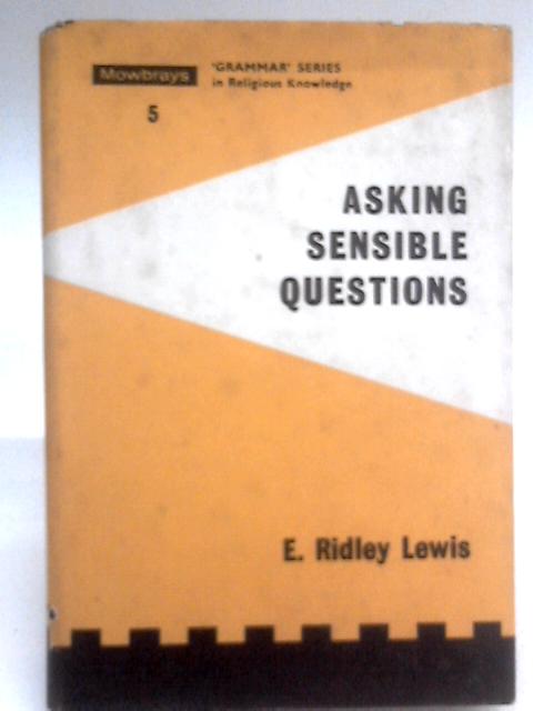 Asking Sensible Questions By E. Ridley Lewis