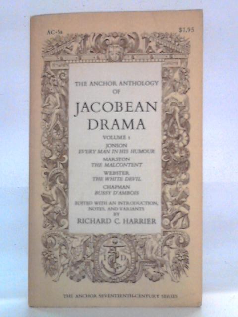 The Anchor Anthology of Jacobean Drama, Volume I By Richard C. Harrier Ed.