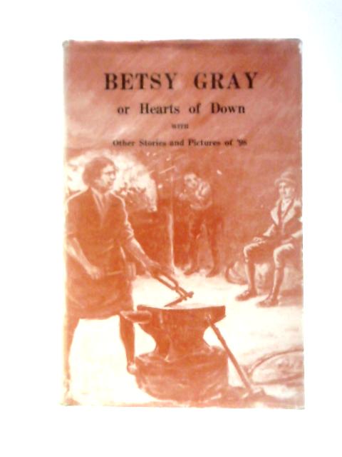 Betsy Gray or Hearts of Down By W.G. Lyttle