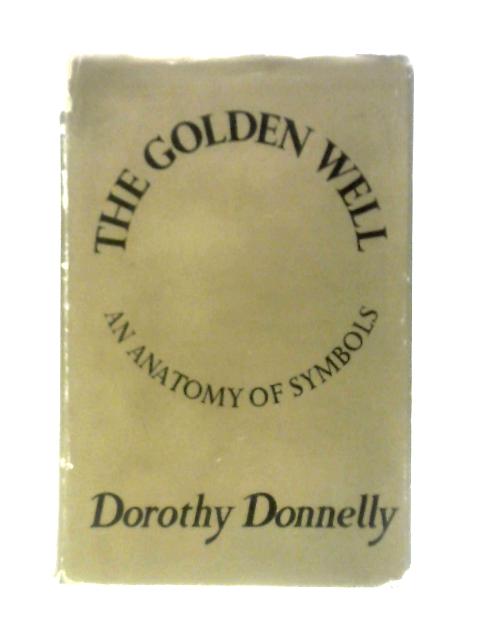 The Golden Well: An Anatomy of Symbols von Dorothy Donnelly